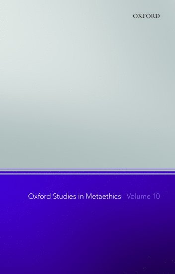Oxford Studies in Metaethics, Volume 10 1