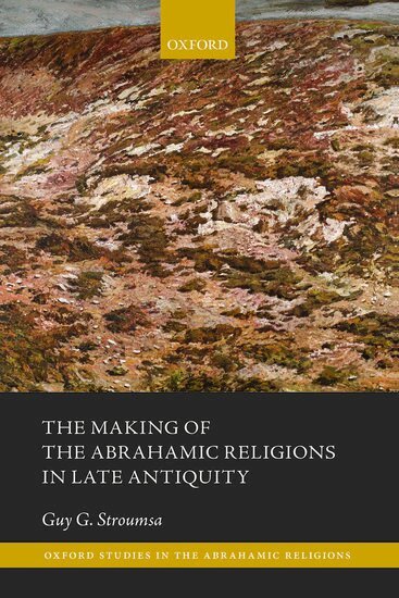 Guy G. Stroumsa - The Making of the Abrahamic Religions in Late Antiquity, Inbunden