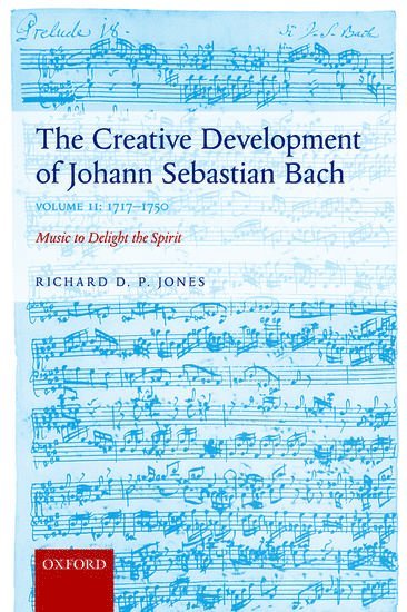 The Creative Development of Johann Sebastian Bach, Volume II: 1717-1750 1