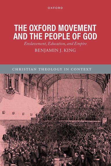 Benjamin J. King - The Oxford Movement and the People of God, Inbunden