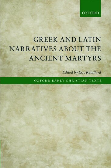 REBILLARD, Éric Rebillard - Greek and Latin Narratives about the Ancient Martyrs, Inbunden