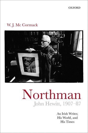 W. J. McCormack - Northman: John Hewitt (1907-87), Inbunden