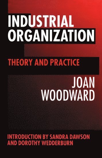 Joan Woodward, London) Woodward, Joan (late Professor of Industrial Sociology, late Professor of Industrial Sociology, Imperial College - Industrial Organization, Häftad