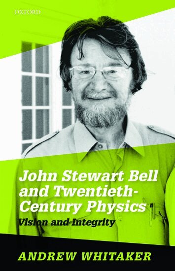 Andrew Whitaker - John Stewart Bell and Twentieth-Century Physics, Inbunden