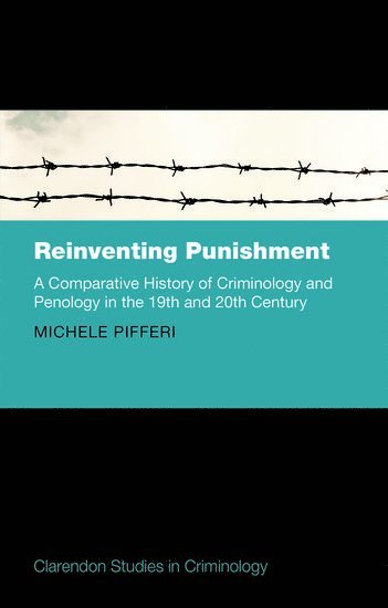 Michele Pifferi, Ferrara University) Pifferi, Michele (Associate Professor of Legal History, Associate Professor of Legal History, PIFFERI, Pifferi - Reinventing Punishment, Inbunden