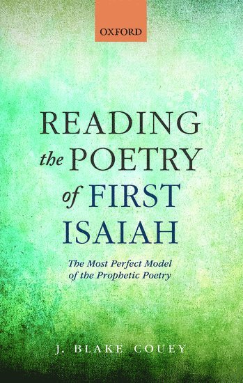 J. Blake Couey, Gustavus Adolphus College) Couey, J. Blake (Associate Professor of Religion, Associate Professor of Religion, J Blake Couey - Reading the Poetry of First Isaiah, Inbunden
