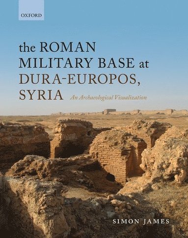 bokomslag The Roman Military Base at Dura-Europos, Syria
