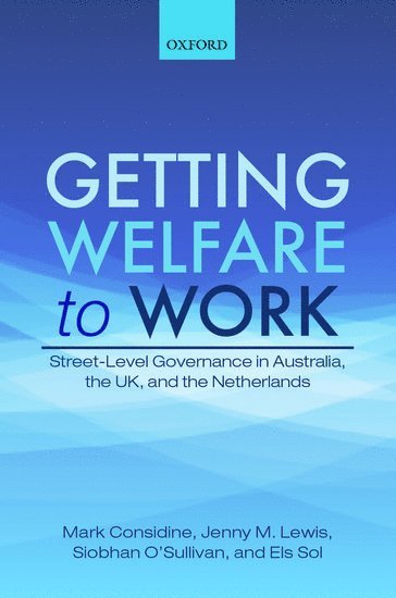 Mark Considine, Jenny M. Lewis, Siobhan O'Sullivan, Els Sol - Getting Welfare to Work, Inbunden