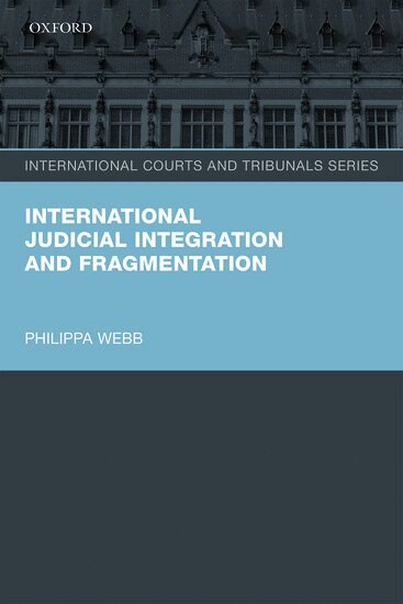 Philippa Webb - International Judicial Integration and Fragmentation, Häftad