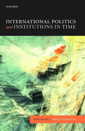 Fioretos, Orfeo Fioretos - International Politics and Institutions in Time, Häftad