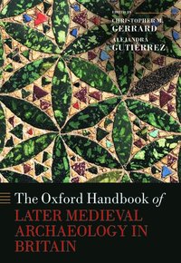 bokomslag The Oxford Handbook of Later Medieval Archaeology in Britain