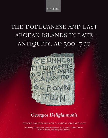 The Dodecanese and the Eastern Aegean Islands in Late Antiquity, AD 300-700 1