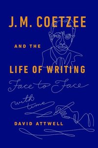 bokomslag J.M. Coetzee & the Life of Writing