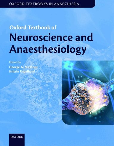 George A. Mashour, Kristin Engelhard - Oxford Textbook of Neuroscience and Anaesthesiology, Inbunden