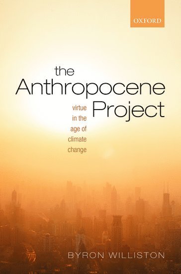 Byron Williston, Wilfrid Laurier University) Williston, Byron (Associate Professor, Associate Professor, WILLISTON - The Anthropocene Project, Inbunden