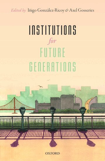 GOSSARIES GONZALEZ, Iñigo González-Ricoy, Axel Gosseries - Institutions For Future Generations, Inbunden