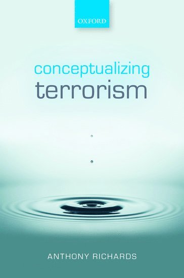 Anthony Richards, University of East London) Richards, Anthony (Reader in Terrorism Studies, Reader in Terrorism Studies, Anthony, Richards - Conceptualizing Terrorism, Inbunden