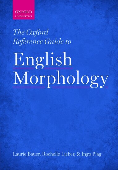 Laurie Bauer, Rochelle Lieber, Ingo Plag - The Oxford Reference Guide to English Morphology, Häftad