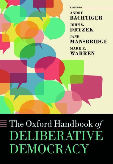 Andrae Beachtiger, John S. Dryzek, André Bächtiger, John S. Dryzek, Jane Mansbridge, Mark E. Warren - The Oxford Handbook of Deliberative Democracy, Inbunden