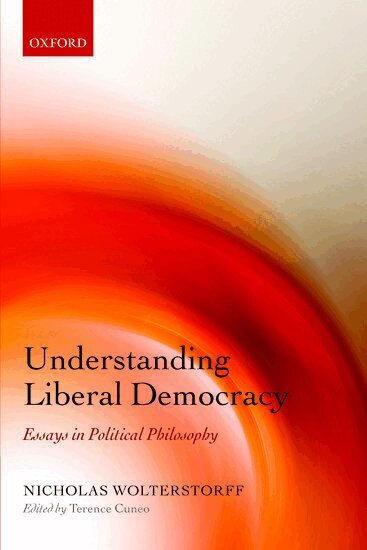 Nicholas Wolterstorff, Terence Cuneo - Understanding Liberal Democracy, Häftad