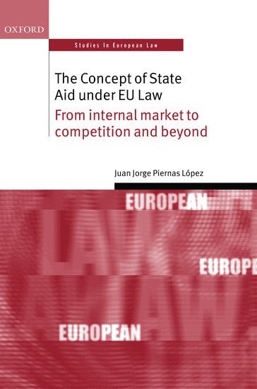 Juan Jorge Piernas López - The Concept of State Aid Under EU Law, Inbunden