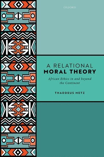 Thaddeus Metz - A Relational Moral Theory, Inbunden