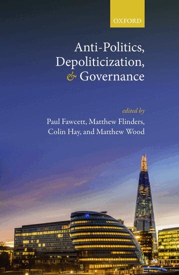 FAWCETT ET AL, Paul Fawcett, Matthew Flinders, Colin Hay, Matthew Wood - Anti-Politics, Depoliticization, and Governance, Inbunden