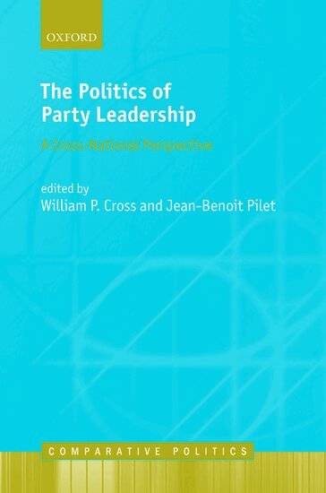 William Cross, Jean-Benoit Pilet - The Politics of Party Leadership, Inbunden