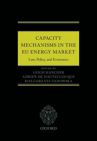 HANCHER ET AL, Leigh Hancher, Adrien De Houteclocque - Capacity Mechanisms in EU Energy Markets: Law, Policy, and Economics, Inbunden