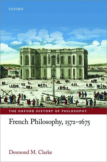Desmond M. Clarke - French Philosophy, 1572-1675, Inbunden