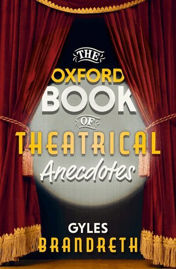 Gyles Brandreth - The Oxford Book of Theatrical Anecdotes, Inbunden