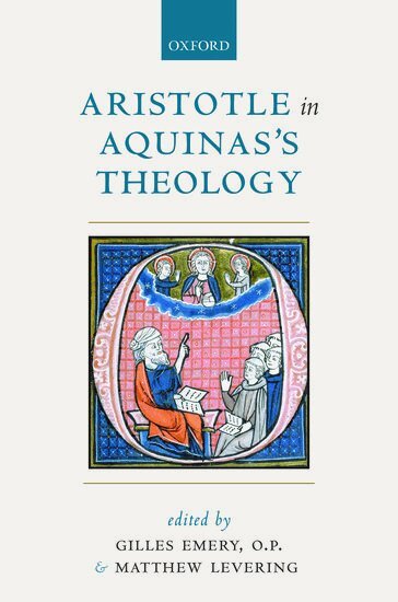 LEVERING EMERY, Gilles Emery, O.P., Matthew Levering - Aristotle in Aquinas's Theology, Inbunden