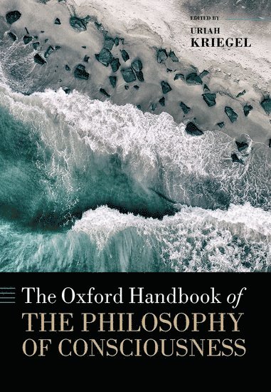 The Oxford Handbook of the Philosophy of Consciousness 1