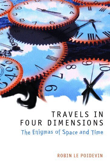 Robin Le Poidevin - Travels in Four Dimensions, Inbunden