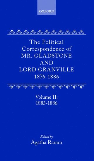 The Political Correspondence of Mr. Gladstone and Lord Granville 1876-1886 1