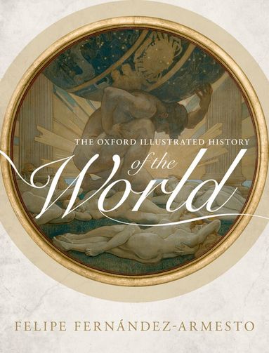Felipe Fernández-Armesto - The Oxford Illustrated History of the World, Häftad