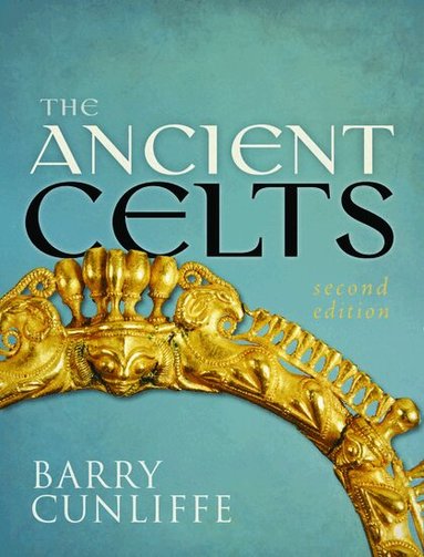 Barry Cunliffe - The Ancient Celts, Second Edition, Häftad