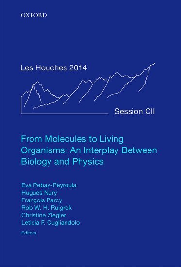 Eva Pebay-Peyroula, Eva Pebay-Peyroula, Hugues Nury, François Parcy, Rob W. H. Ruigrok, Christine Ziegler, Leticia F. Cugliandolo - From Molecules to Living Organisms: An Interplay Between Biology and Physics, Inbunden