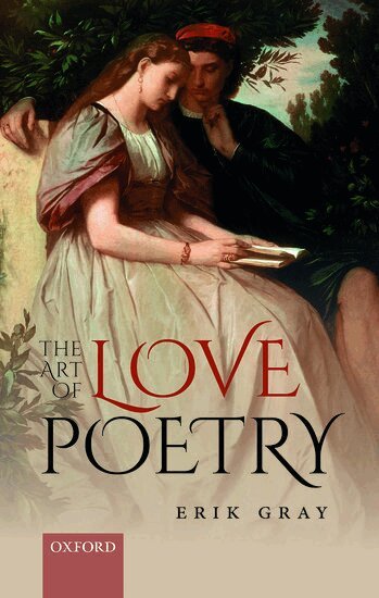 Erik Gray - The Art of Love Poetry, Inbunden