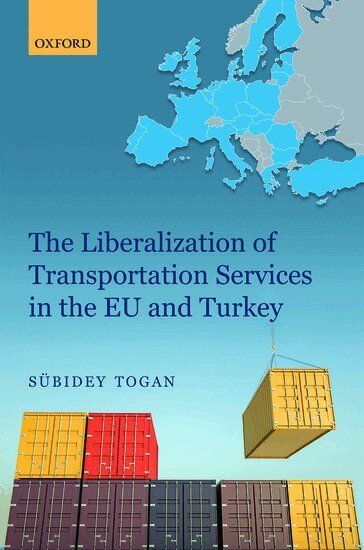 Sübidey Togan - The Liberalization of Transportation Services in the EU and Turkey, Inbunden