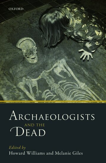 GILES WILLIAMS, Howard Williams, Melanie Giles - Archaeologists and the Dead, Inbunden