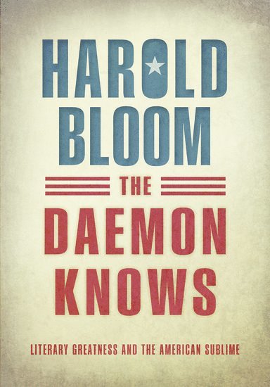 Harold Bloom, Yale) Bloom, Harold (Sterling Professor of Humanities, Sterling Professor of Humanities - The Daemon Knows, Inbunden