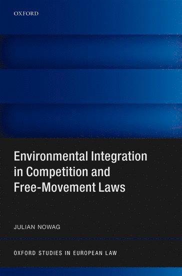 Julian Nowag, and Associate CCLP Oxford) Nowag, Julian (Senior Lecturer in EU Law and Competition Law, and Associate CCLP Oxford, Senior Lecturer in EU and Competition Law, Lund University - Environmental Integration in Competition and Free-Movement Laws, Inbunden