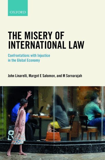 John Linarelli, Margot E Salomon, Muthucumaraswamy Sornarajah - The Misery of International Law, Inbunden