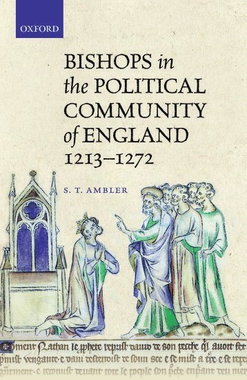 Bishops in the Political Community of England, 1213-1272 1