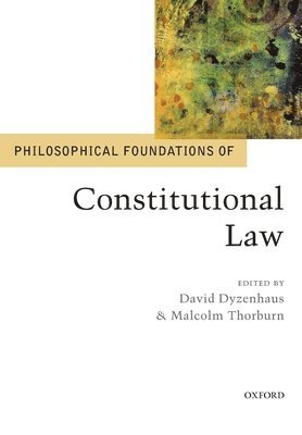 David Dyzenhaus, Malcolm Thorburn - Philosophical Foundations of Constitutional Law, Häftad