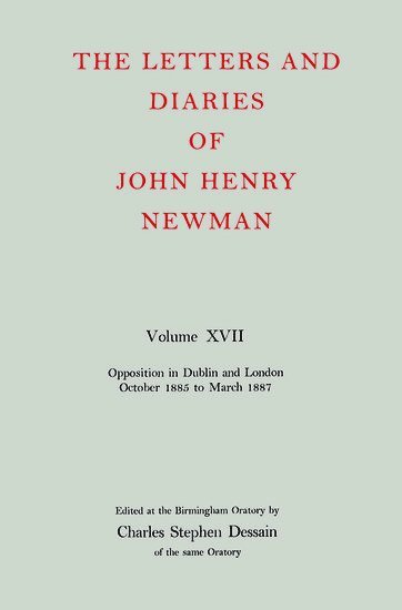 The Letters and Diaries of John Henry Newman: Volume XVII: Opposition in Dublin and London: October 1855 to March 1857 1