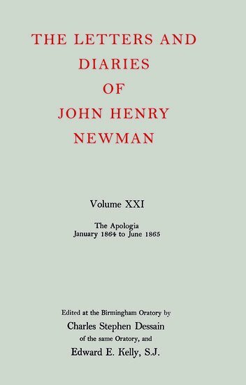 John Henry Newman, Charles Stephen Dessain, Edward E. Kelly - The Letters and Diaries of John Henry Newman: Volume XXI: The Apologia: January 1864 to June 1865, Inbunden