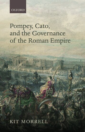 Kit Morrell - Pompey, Cato, and the Governance of the Roman Empire, Inbunden
