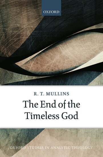 R. T. Mullins - The End of the Timeless God, Inbunden